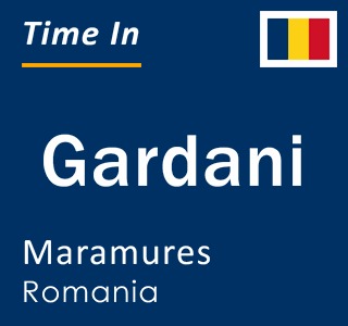 Current local time in Gardani, Maramures, Romania