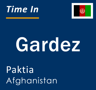 Current local time in Gardez, Paktia, Afghanistan