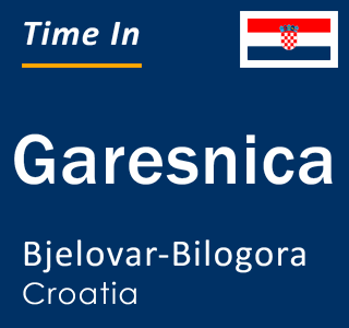Current local time in Garesnica, Bjelovar-Bilogora, Croatia