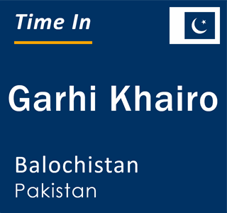 Current local time in Garhi Khairo, Balochistan, Pakistan