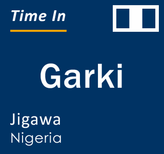 Current local time in Garki, Jigawa, Nigeria