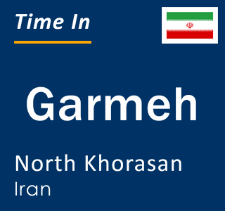 Current local time in Garmeh, North Khorasan, Iran