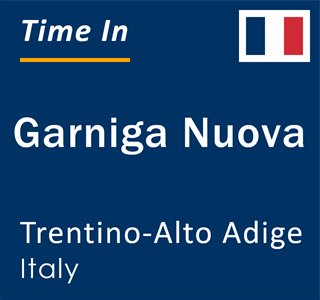 Current local time in Garniga Nuova, Trentino-Alto Adige, Italy