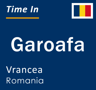 Current local time in Garoafa, Vrancea, Romania