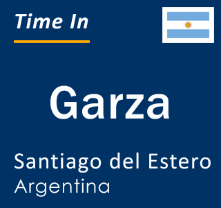 Current local time in Garza, Santiago del Estero, Argentina