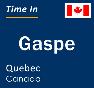 Current local time in Gaspe, Quebec, Canada