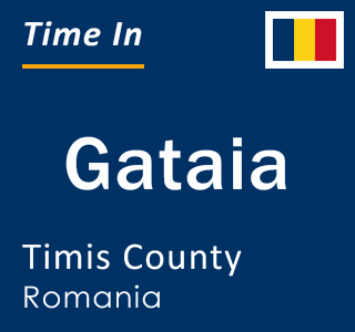 Current local time in Gataia, Timis County, Romania