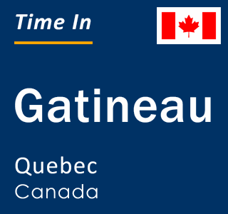 Current time in Gatineau, Quebec, Canada