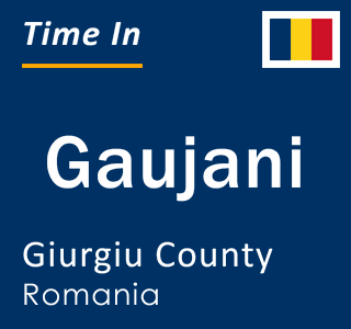 Current local time in Gaujani, Giurgiu County, Romania