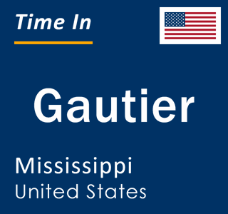 Current local time in Gautier, Mississippi, United States