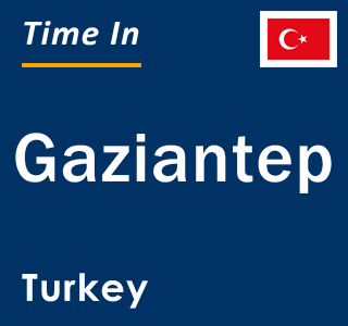 Current local time in Gaziantep, Turkey