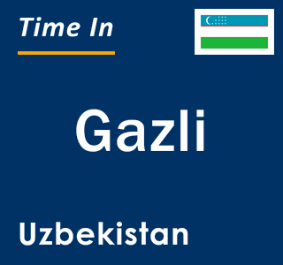 Current local time in Gazli, Uzbekistan