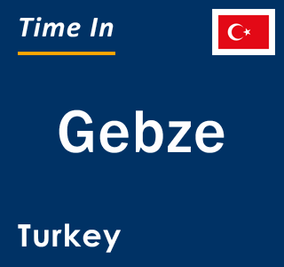 Current local time in Gebze, Turkey