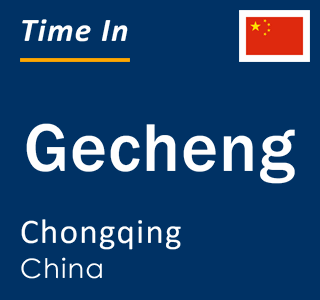 Current local time in Gecheng, Chongqing, China
