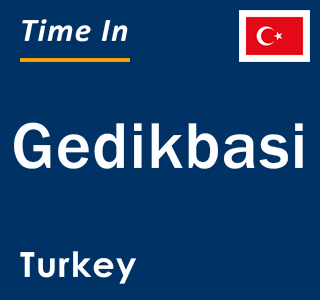 Current local time in Gedikbasi, Turkey