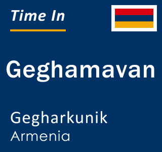 Current local time in Geghamavan, Gegharkunik, Armenia