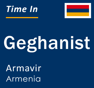 Current local time in Geghanist, Armavir, Armenia