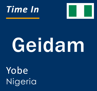 Current local time in Geidam, Yobe, Nigeria