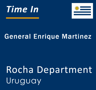 Current local time in General Enrique Martinez, Rocha Department, Uruguay