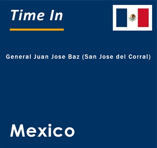 Current local time in General Juan Jose Baz (San Jose del Corral), Mexico