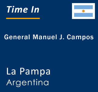 Current local time in General Manuel J. Campos, La Pampa, Argentina