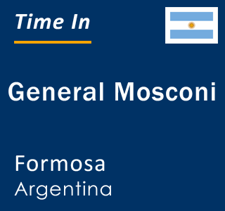 Current local time in General Mosconi, Formosa, Argentina