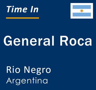 Current local time in General Roca, Rio Negro, Argentina