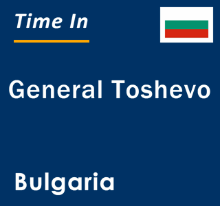Current local time in General Toshevo, Bulgaria