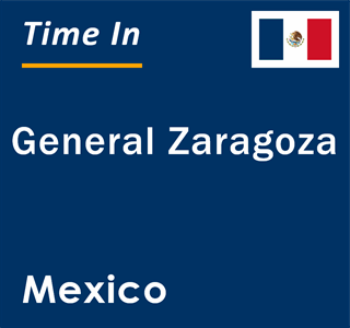 Current local time in General Zaragoza, Mexico