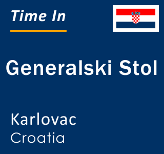 Current local time in Generalski Stol, Karlovac, Croatia