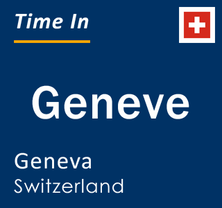 Current time in Geneve, Geneva, Switzerland