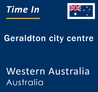 Current local time in Geraldton city centre, Western Australia, Australia