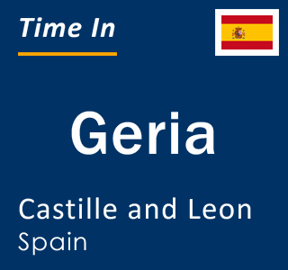 Current local time in Geria, Castille and Leon, Spain