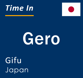Current local time in Gero, Gifu, Japan