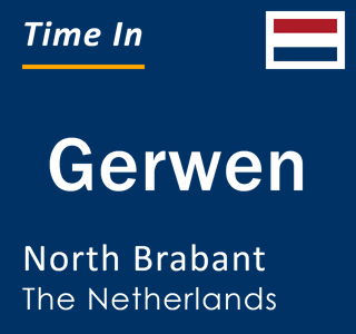 Current local time in Gerwen, North Brabant, The Netherlands