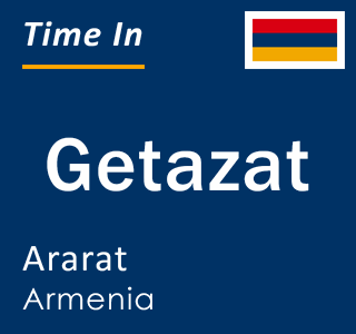 Current local time in Getazat, Ararat, Armenia