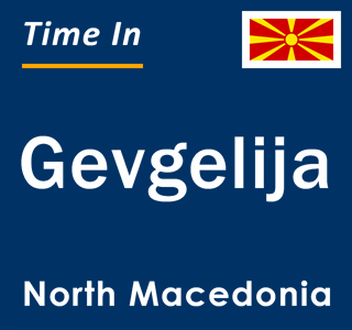 Current local time in Gevgelija, North Macedonia
