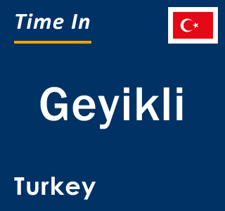 Current local time in Geyikli, Turkey