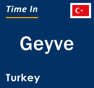 Current local time in Geyve, Turkey