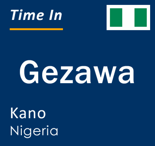 Current local time in Gezawa, Kano, Nigeria