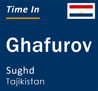 Current local time in Ghafurov, Sughd, Tajikistan