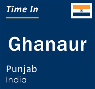 Current local time in Ghanaur, Punjab, India