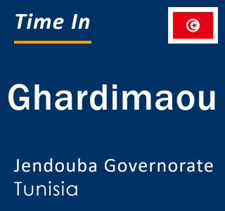 Current local time in Ghardimaou, Jendouba Governorate, Tunisia