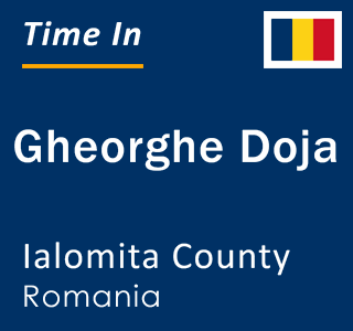 Current local time in Gheorghe Doja, Ialomita County, Romania