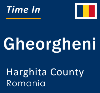 Current local time in Gheorgheni, Harghita County, Romania
