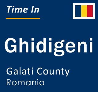 Current local time in Ghidigeni, Galati County, Romania