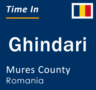 Current local time in Ghindari, Mures County, Romania