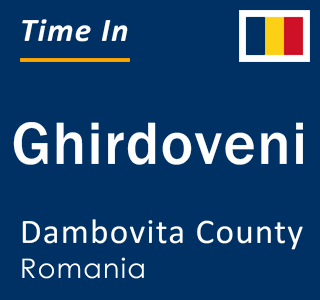 Current local time in Ghirdoveni, Dambovita County, Romania