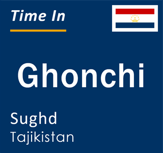 Current local time in Ghonchi, Sughd, Tajikistan