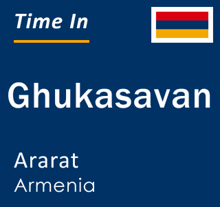 Current local time in Ghukasavan, Ararat, Armenia